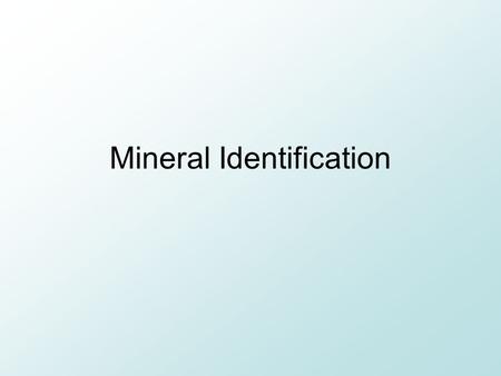 Mineral Identification. Color Most notable characteristic Caused by presence of trace elements or compounds Least reliable way to identify a mineral because: