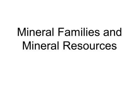 Mineral Families and Mineral Resources