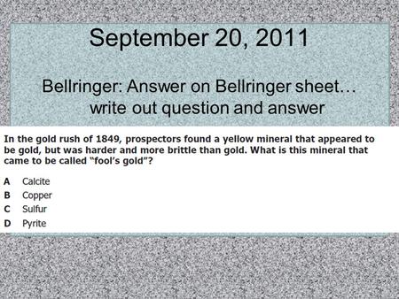 September 20, 2011 Bellringer: Answer on Bellringer sheet… write out question and answer.