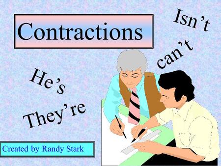 Created by Randy Stark Contractions He’s They’re Isn’t can’t.
