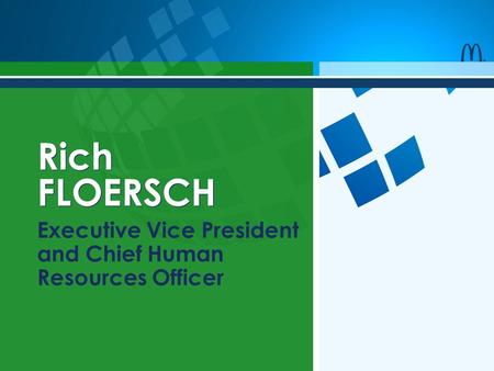 Rich FLOERSCH Executive Vice President and Chief Human Resources Officer.