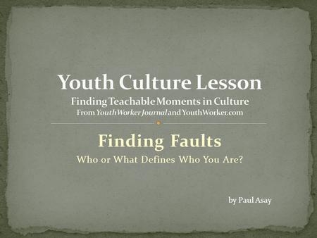 Finding Faults Who or What Defines Who You Are? by Paul Asay.