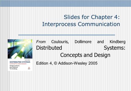Slides for Chapter 4: Interprocess Communication