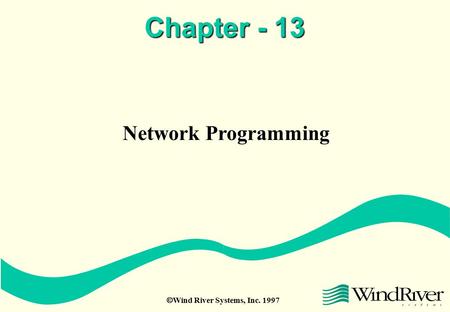  Wind River Systems, Inc. 1997 Chapter - 13 Network Programming.