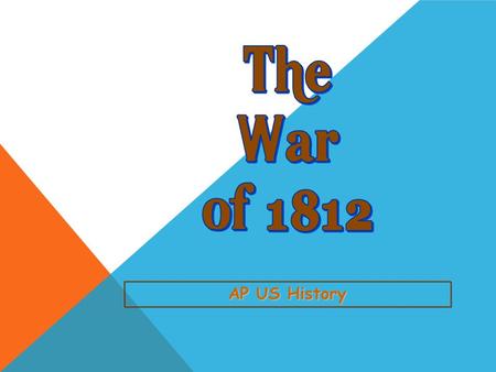 AP US History Overview of the War of 1812 3 U. S. Invasions of 1812.