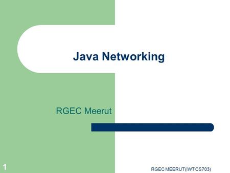 RGEC MEERUT(IWT CS703) 1 Java Networking RGEC Meerut.