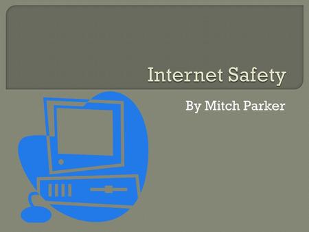 By Mitch Parker.  These rules are a great guide to go on when using the internet.  These rules are going to be the main rules to the internet in the.