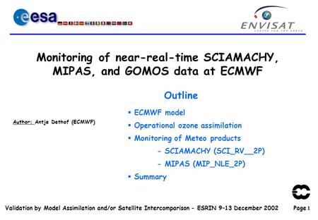 Page 1 Validation by Model Assimilation and/or Satellite Intercomparison - ESRIN 9–13 December 2002 Monitoring of near-real-time SCIAMACHY, MIPAS, and.