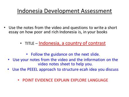 Indonesia Development Assessment Use the notes from the video and questions to write a short essay on how poor and rich Indonesia is, in your books TITLE.