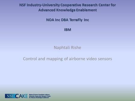 NSF Industry-University Cooperative Research Center for Advanced Knowledge Enablement NOA Inc DBA TerraFly Inc IBM Naphtali Rishe Control and mapping of.
