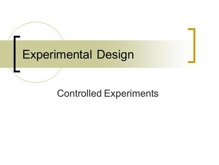 Experimental Design Controlled Experiments. Biologists use controlled experiments to answer many questions Controlled Experiment: An experiment in which.
