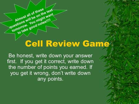Cell Review Game Be honest, write down your answer first. If you get it correct, write down the number of points you earned. If you get it wrong, don’t.