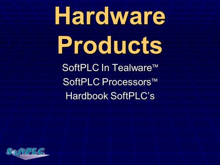 SoftPLC In TealwareTM SoftPLC ProcessorsTM Hardbook SoftPLC’s