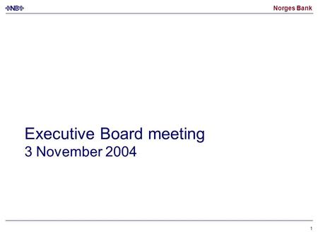 Norges Bank 1 Executive Board meeting 3 November 2004.
