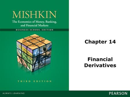 Chapter 14 Financial Derivatives. © 2013 Pearson Education, Inc. All rights reserved.14-2 Hedging Engage in a financial transaction that reduces or eliminates.