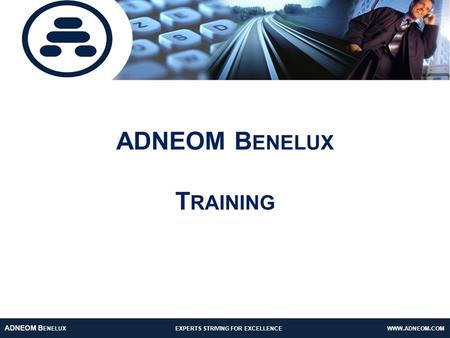 ADNEOM T ECHNOLOGIES : EXPERTS STRIVING FOR EXCELLENCE www.adneom.com ADNEOM B ENELUX EXPERTS STRIVING FOR EXCELLENCE WWW. ADNEOM. COM ADNEOM B ENELUX.