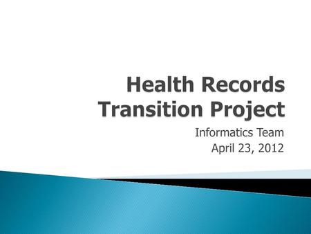 Informatics Team April 23, 2012.  Project goals & key objectives  Project Plan  Engagement of site staff and clinical leaders  Data collection  Process.