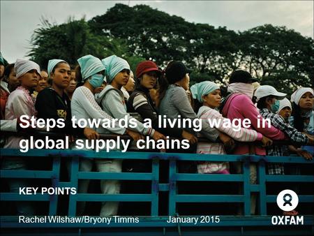 Steps towards a living wage in global supply chains KEY POINTS Rachel Wilshaw/Bryony TimmsJanuary 2015.