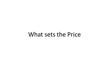 What sets the Price. In The Chips So how does this crazy stuff work Consumers in the Market – DEMAND = CONSUMERS DESIRES+ ABILITY TO PAY Also known as.