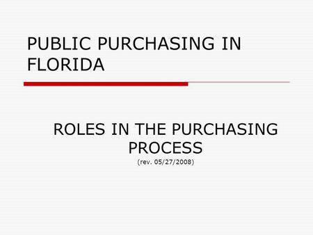 PUBLIC PURCHASING IN FLORIDA ROLES IN THE PURCHASING PROCESS (rev. 05/27/2008)