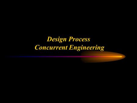 Ken Youssefi Mechanical Engineering department 1 Design Process Concurrent Engineering.