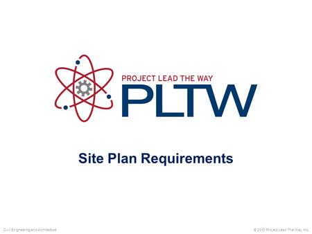 Site Plan Requirements © 2010 Project Lead The Way, Inc.Civil Engineering and Architecture.