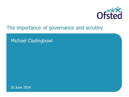 10 June 2014 The importance of governance and scrutiny Michael Cladingbowl.