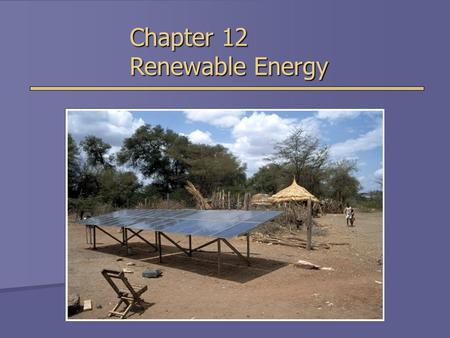 Chapter 12 Renewable Energy. Heating Buildings and Water  Passive solar energy- no machines used.