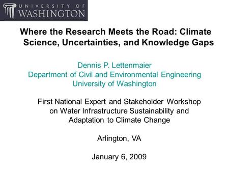 Where the Research Meets the Road: Climate Science, Uncertainties, and Knowledge Gaps First National Expert and Stakeholder Workshop on Water Infrastructure.