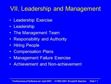 —————————————————————————————————————————— The Business of Software Jan.-April 2001 ©1992-2001, Ronald M. Baecker Slide 7.1 VII. Leadership and Management.