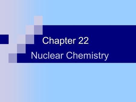 Chapter 22 Nuclear Chemistry. Sect. 22-1: The Nucleus Nucleons – collective name for protons & neutrons Nuclide – an atom Notation: either radium – 228.