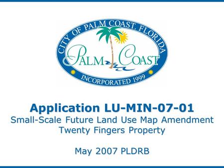 Application LU-MIN-07-01 Small-Scale Future Land Use Map Amendment Twenty Fingers Property May 2007 PLDRB.