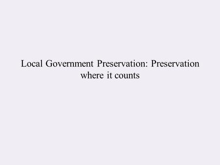 Local Government Preservation: Preservation where it counts.