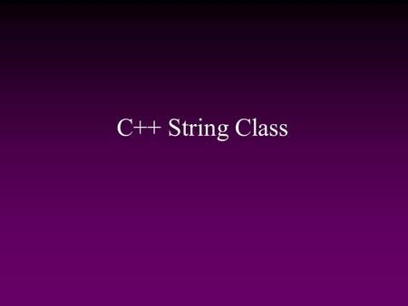 C++ String Class. Outline  String Initialization  Basic Operations  Comparisons  Substrings  Swapping Strings  String Size  Finding Strings and.