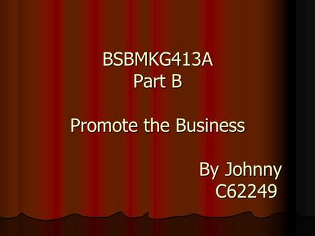 BSBMKG413A Part B Promote the Business By Johnny C62249.