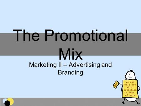 The Promotional Mix Marketing II – Advertising and Branding.