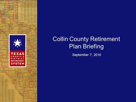 Collin County Retirement Plan Briefing September 7, 2010.