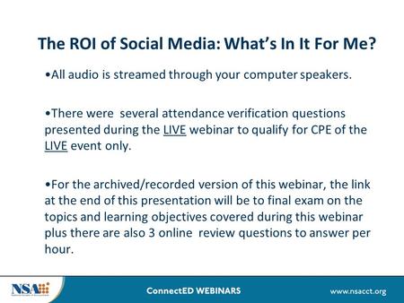 The ROI of Social Media: What’s In It For Me? All audio is streamed through your computer speakers. There were several attendance verification questions.