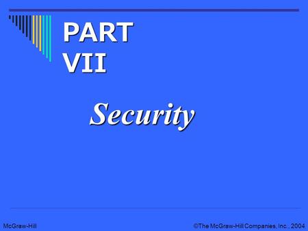 McGraw-Hill©The McGraw-Hill Companies, Inc., 2004 Security PART VII.