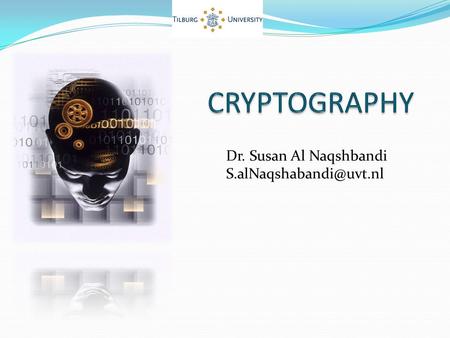 Dr. Susan Al Naqshbandi The word “Cryptography” is derived from Greek words κρυπτός kryptós meaning “hidden” and γράφω gráfo meaning.