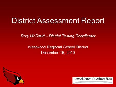 District Assessment Report Rory McCourt – District Testing Coordinator Westwood Regional School District December 16, 2010.
