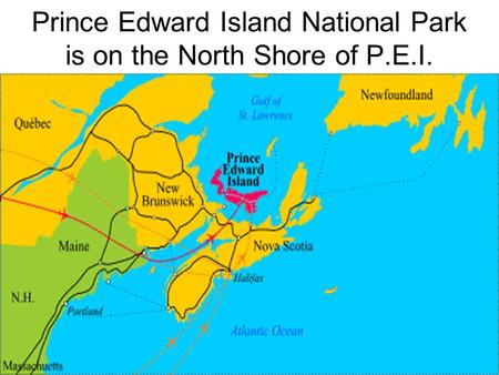 Prince Edward Island National Park is on the North Shore of P.E.I.