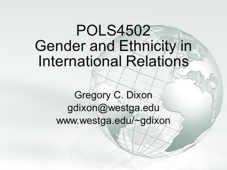 Slide 1 A Free sample background from www.awesomebackgrounds.com © 2006 By Default! POLS4502 Gender and Ethnicity in International Relations Gregory C.