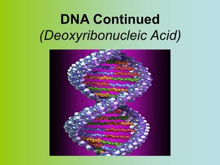 DNA Continued (Deoxyribonucleic Acid). DNA is wrapped tightly around histones and coiled tightly to form chromosomes See p. 332.