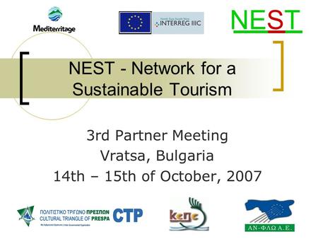 NEST - Network for a Sustainable Tourism 3rd Partner Meeting Vratsa, Bulgaria 14th – 15th of October, 2007 NEST.