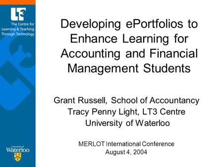 Developing ePortfolios to Enhance Learning for Accounting and Financial Management Students Grant Russell, School of Accountancy Tracy Penny Light, LT3.