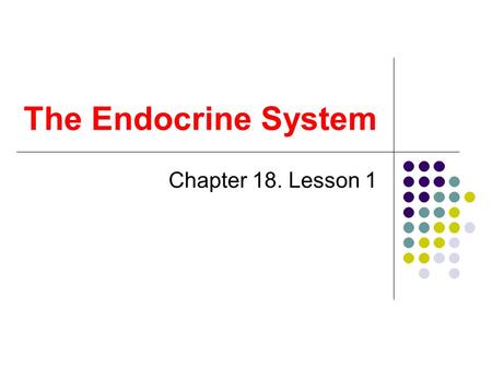 The Endocrine System Chapter 18. Lesson 1.