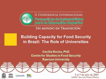 Building Capacity for Food Security in Brazil: The Role of Universities Cecilia Rocha, PhD Centre for Studies in Food Security Ryerson University.