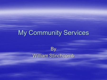 My Community Services By William Stinchcomb. Victory for Victoria  The Victory for Victoria was a special thing to me.  I have done something similar.