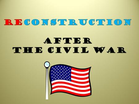 Reconstruction After the Civil War.